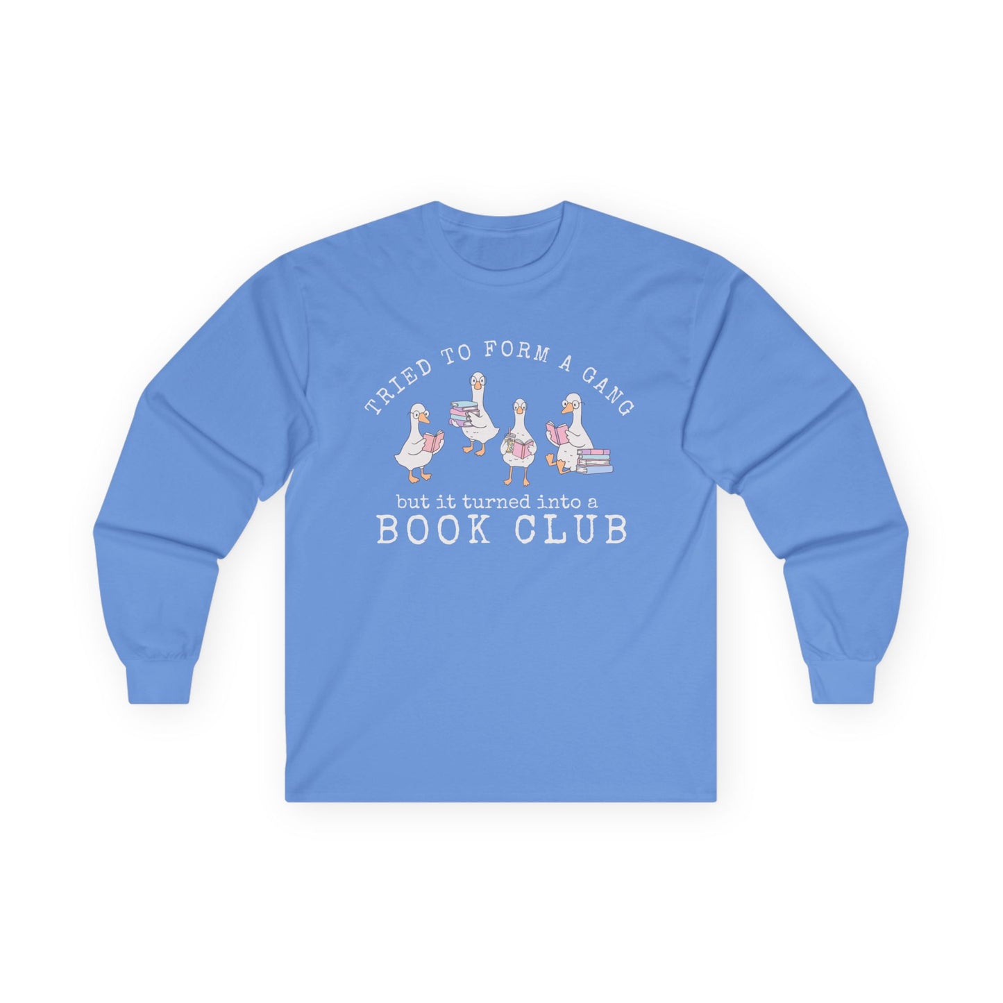Long Sleeve Tee — "Tried to Form a Gang but It Turned Into a Book Club"