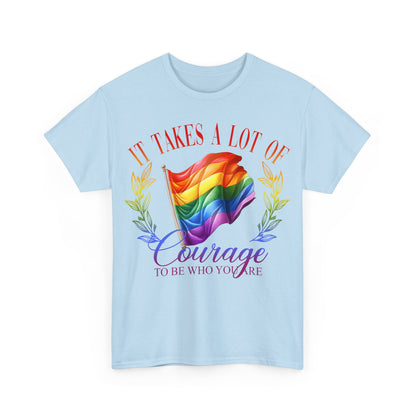 It Takes a Lot of Courage to be Who You are Pride LGBTQ T-Shirt