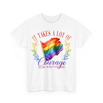 It Takes a Lot of Courage to be Who You are Pride LGBTQ T-Shirt