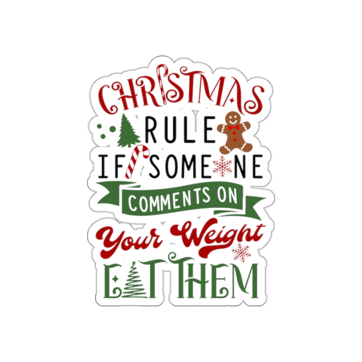 Christmas Rule If Someone Comments On Your Weight EAT THEM Kiss-Cut Stickers