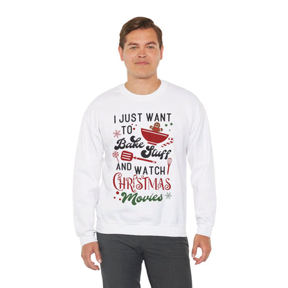 Christmas I Just Want to Bake and Watch Christmas Movies Sweatshirt