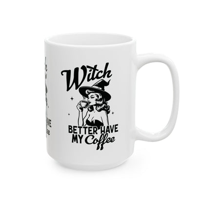 Witch Better Have My Coffee Halloween Ceramic Mug