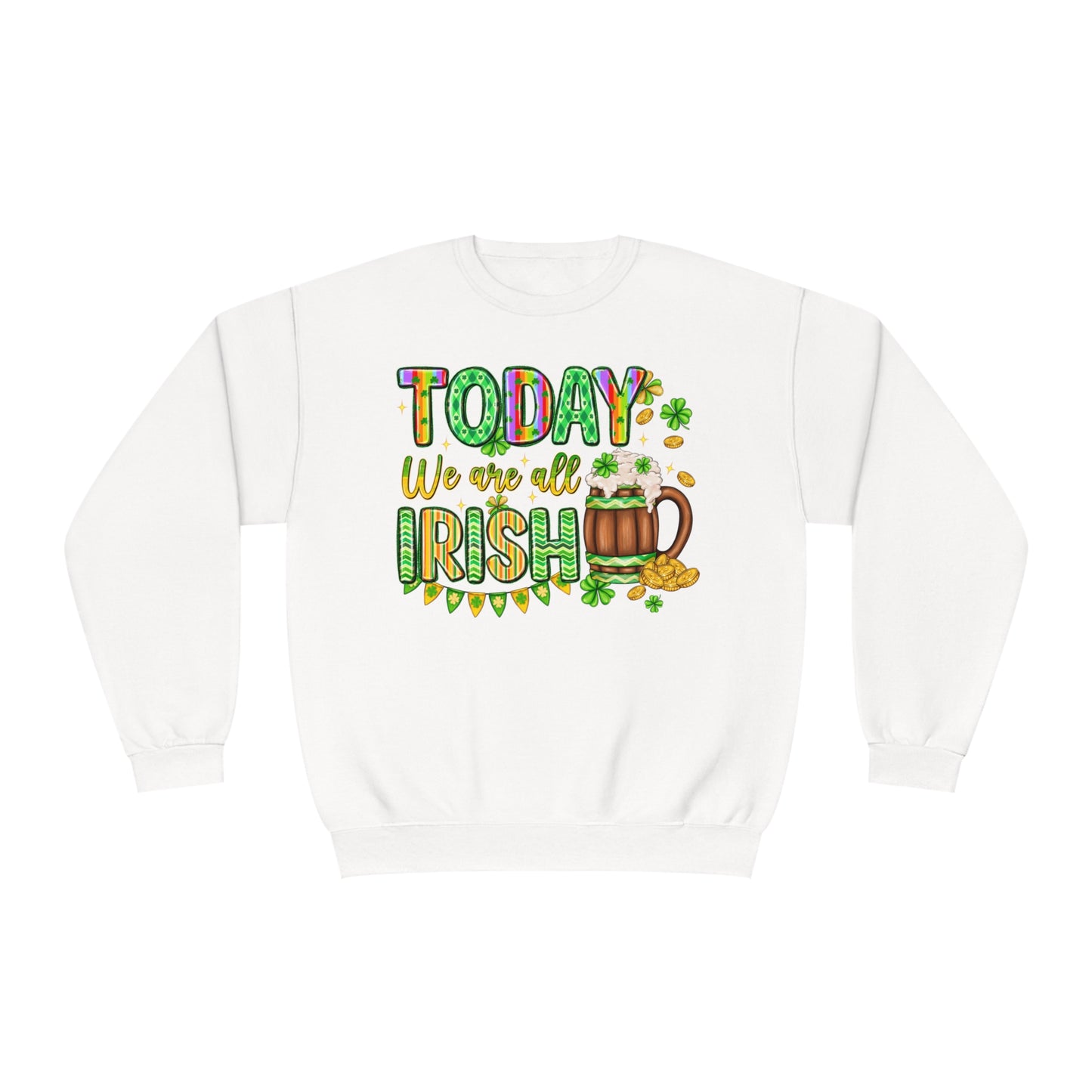 Today We Are All Irish St. Patrick's Day Sweatshirt