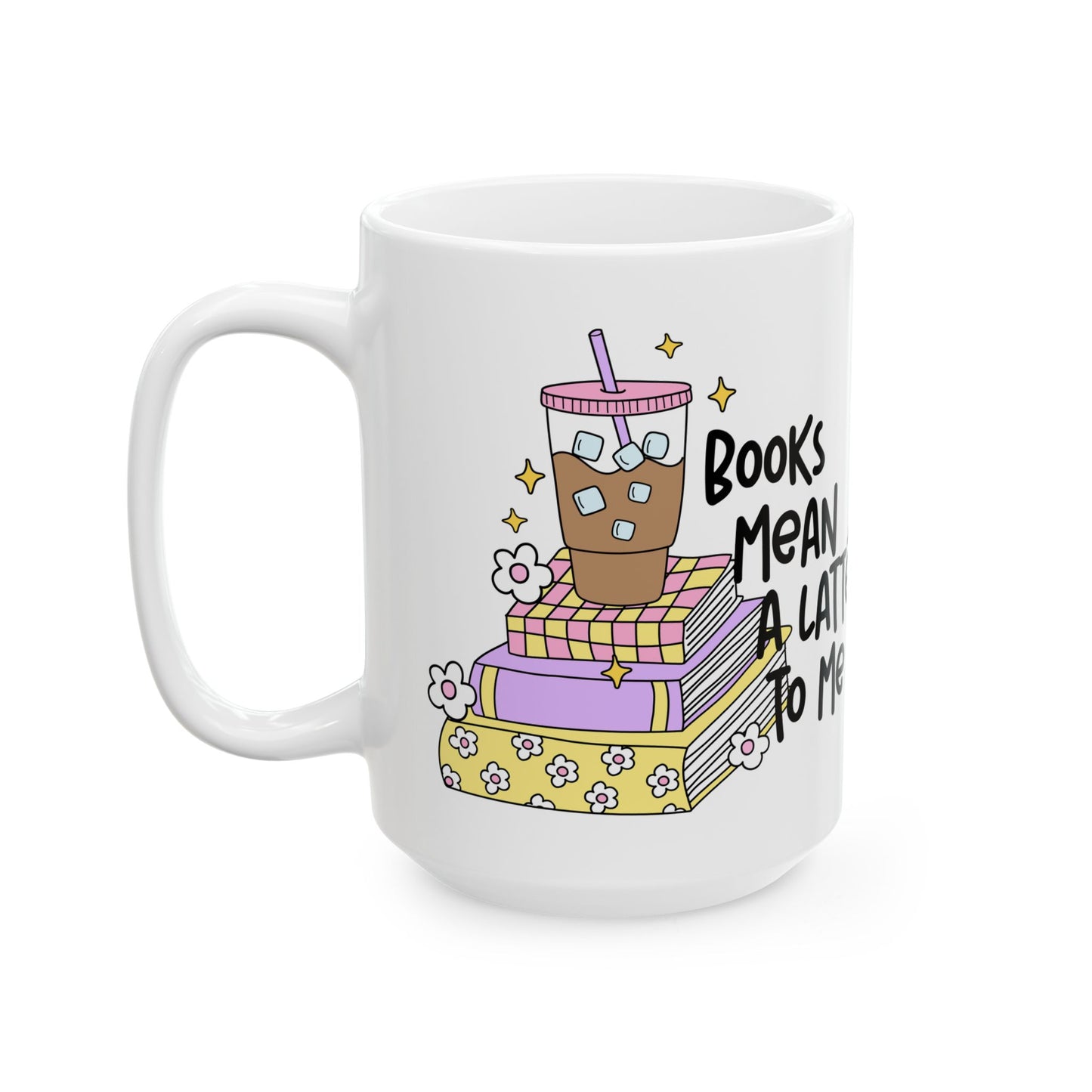 Books Mean a Latte To Me Ceramic Mug