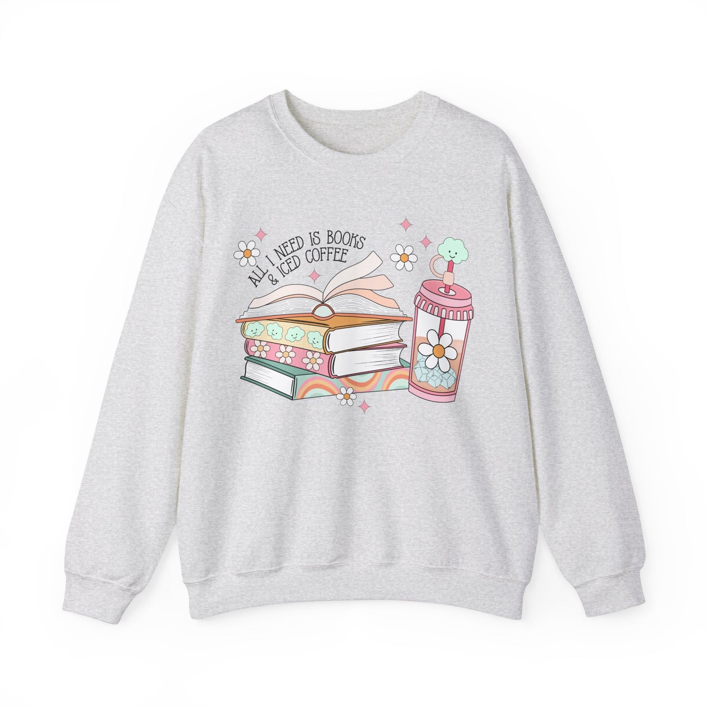 All I Need is Books and Iced Coffee Sweatshirt