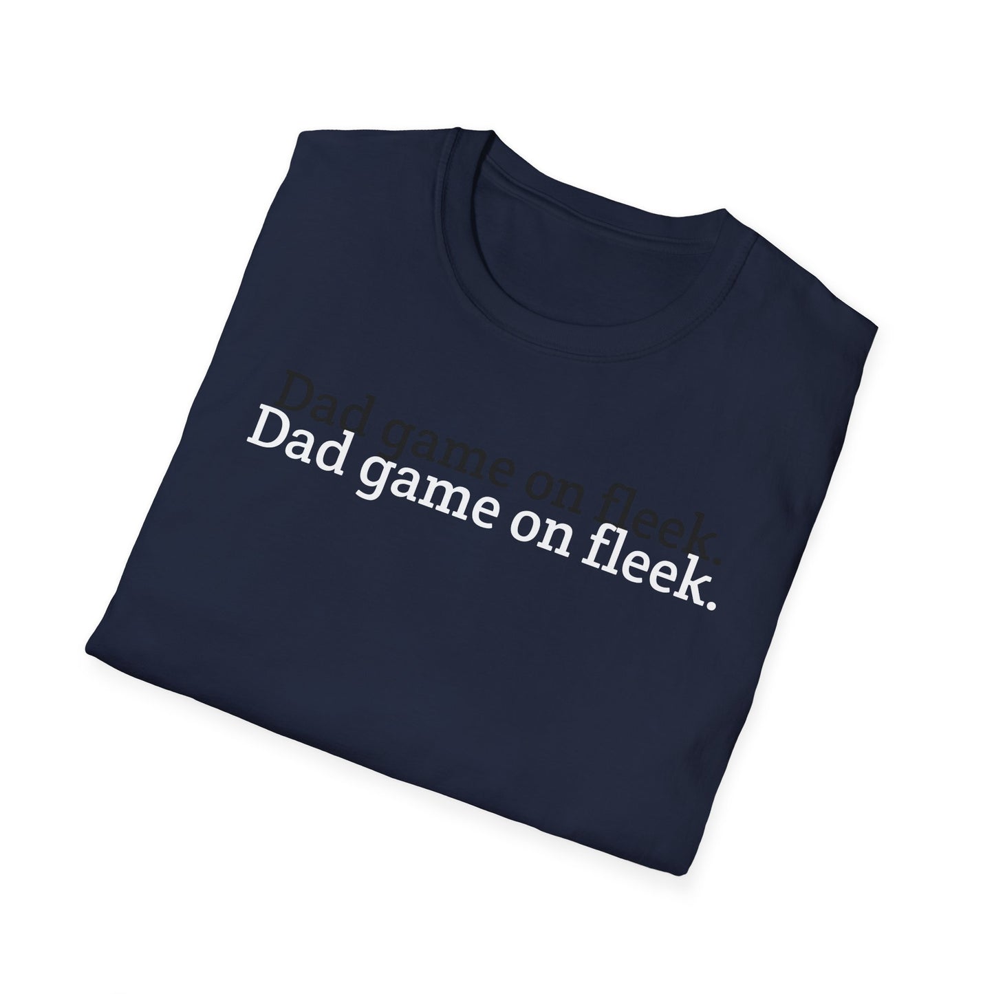 Funny Dad Game On Fleek Soft T-Shirt