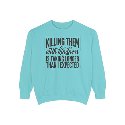 "Killing Them With Kindness Is Taking Longer Than I Expected" Graphic Sweatshirt