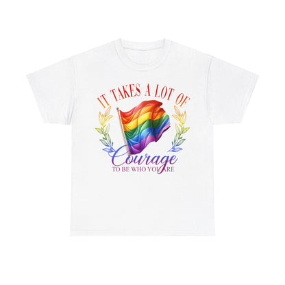 It Takes a Lot of Courage to be Who You are Pride LGBTQ T-Shirt