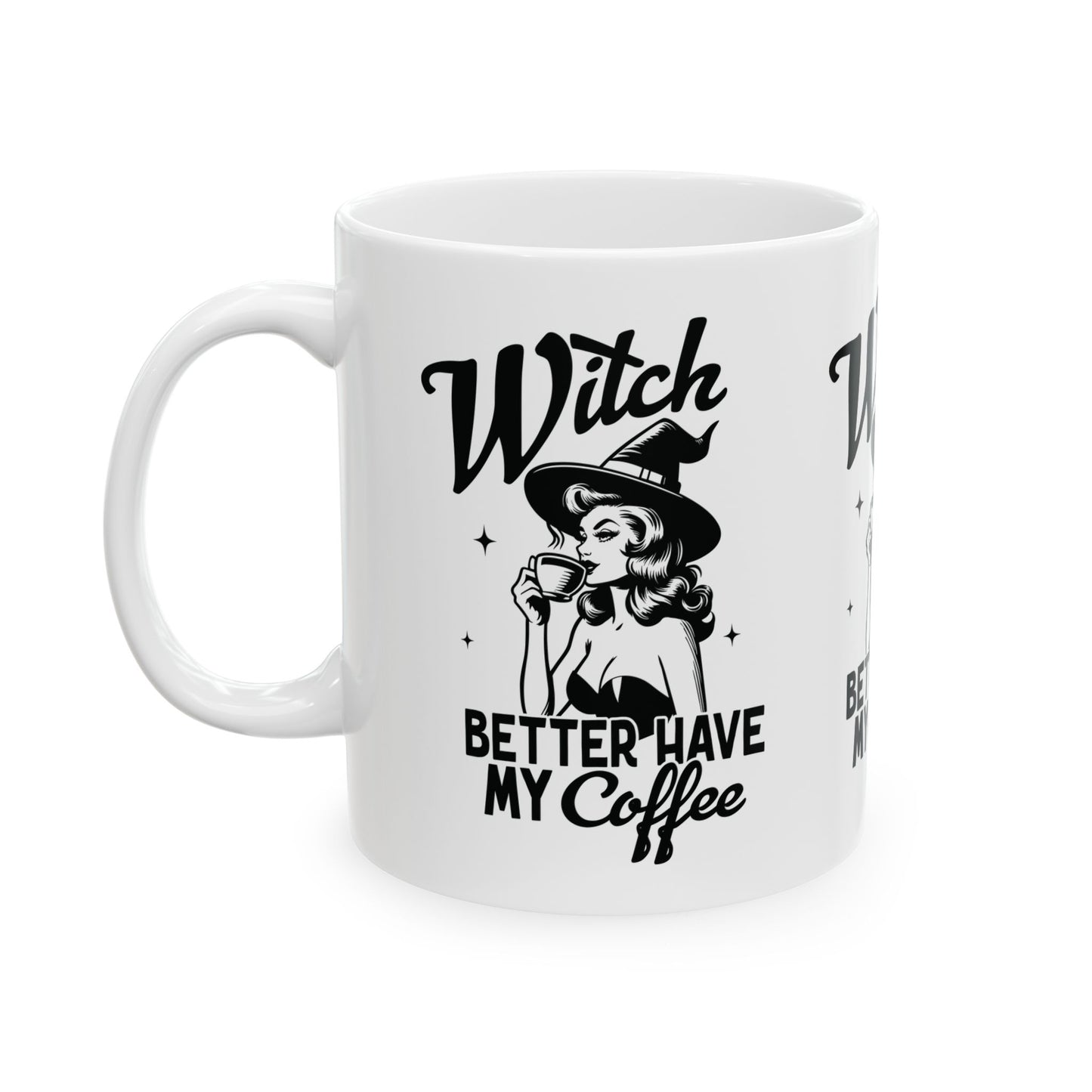 Witch Better Have My Coffee Halloween Ceramic Mug