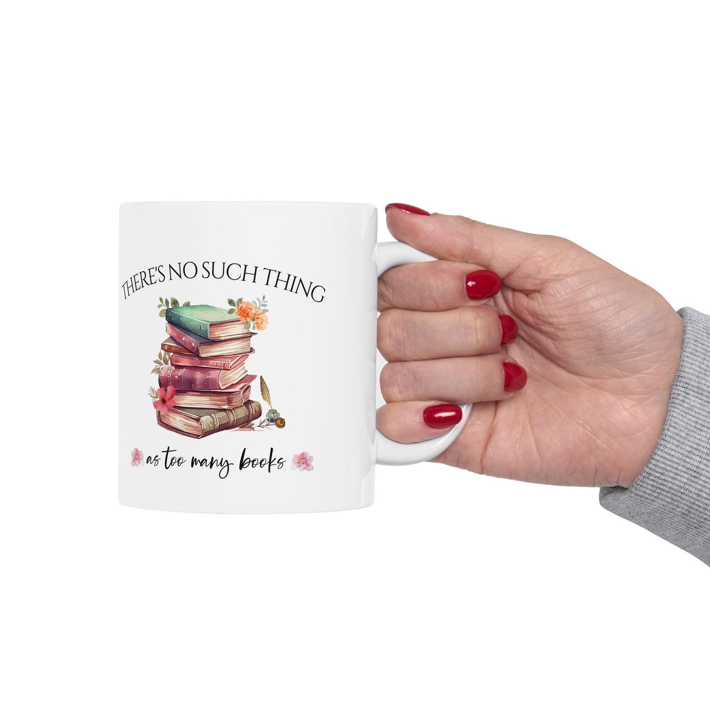 There's No Such Thing As Too Many Books Ceramic Mug, (11oz, 15oz)