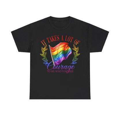 It Takes a Lot of Courage to be Who You are Pride LGBTQ T-Shirt