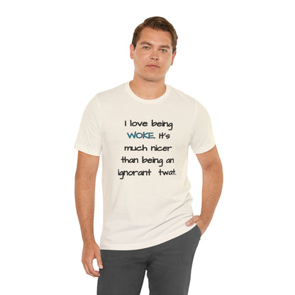 I Love Being Woke T-Shirt Unisex Jersey Short Sleeve Tee