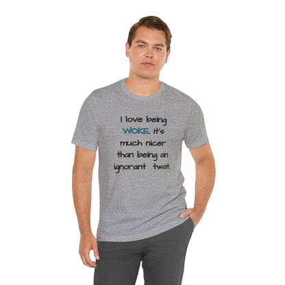 I Love Being Woke T-Shirt Unisex Jersey Short Sleeve Tee