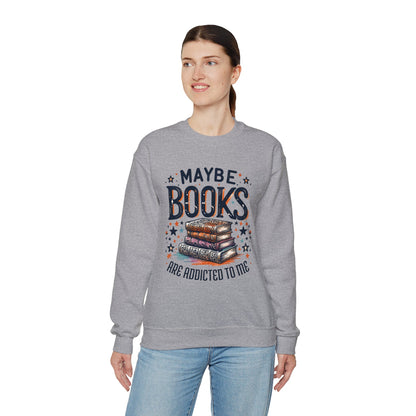 Maybe Books Are Addicted to Me Sweatshirt