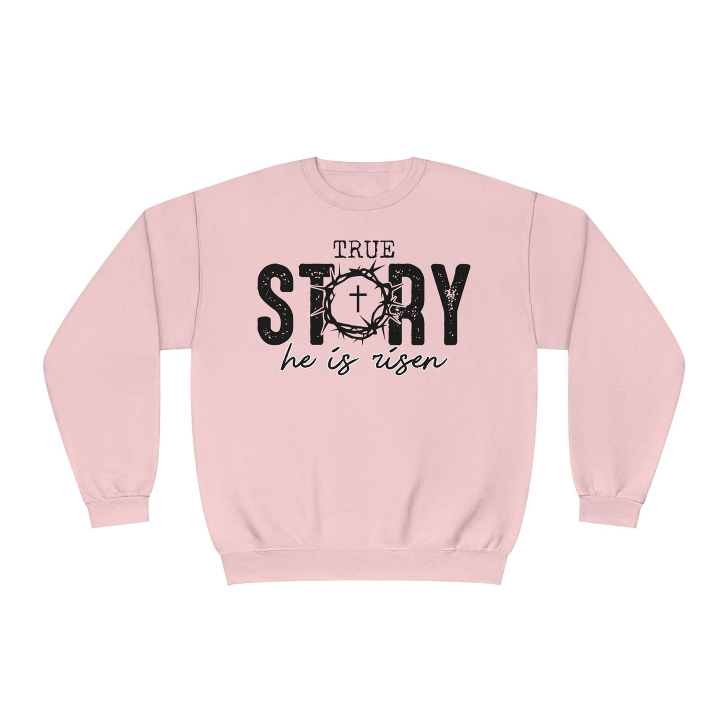 True Story He is Risen Easter Sweatshirt