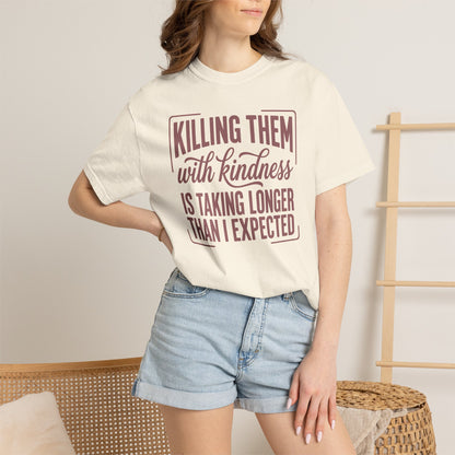 Killing Them With Kindness T-Shirt — Funny Sarcastic Quote Tee