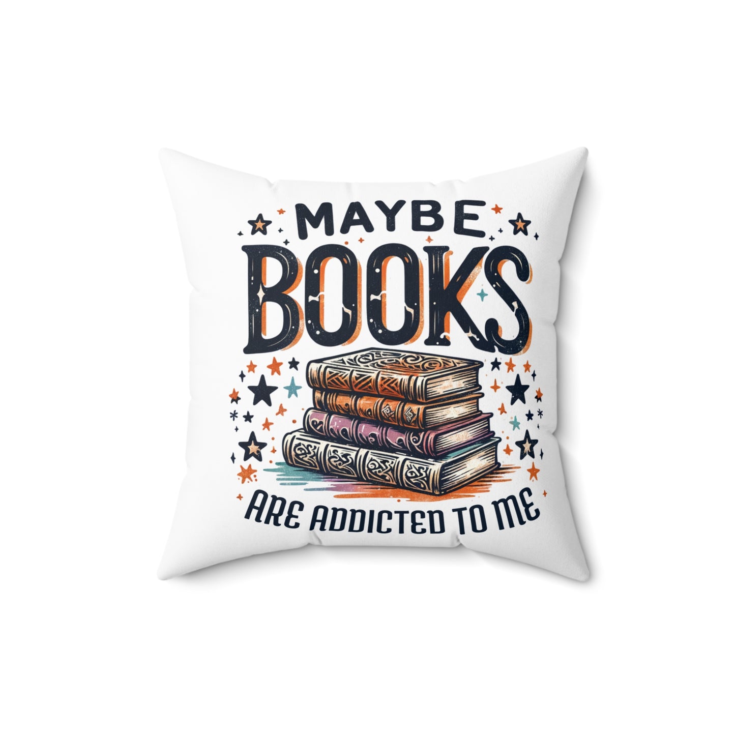 Maybe Books Are Addicted to Me Square Pillow