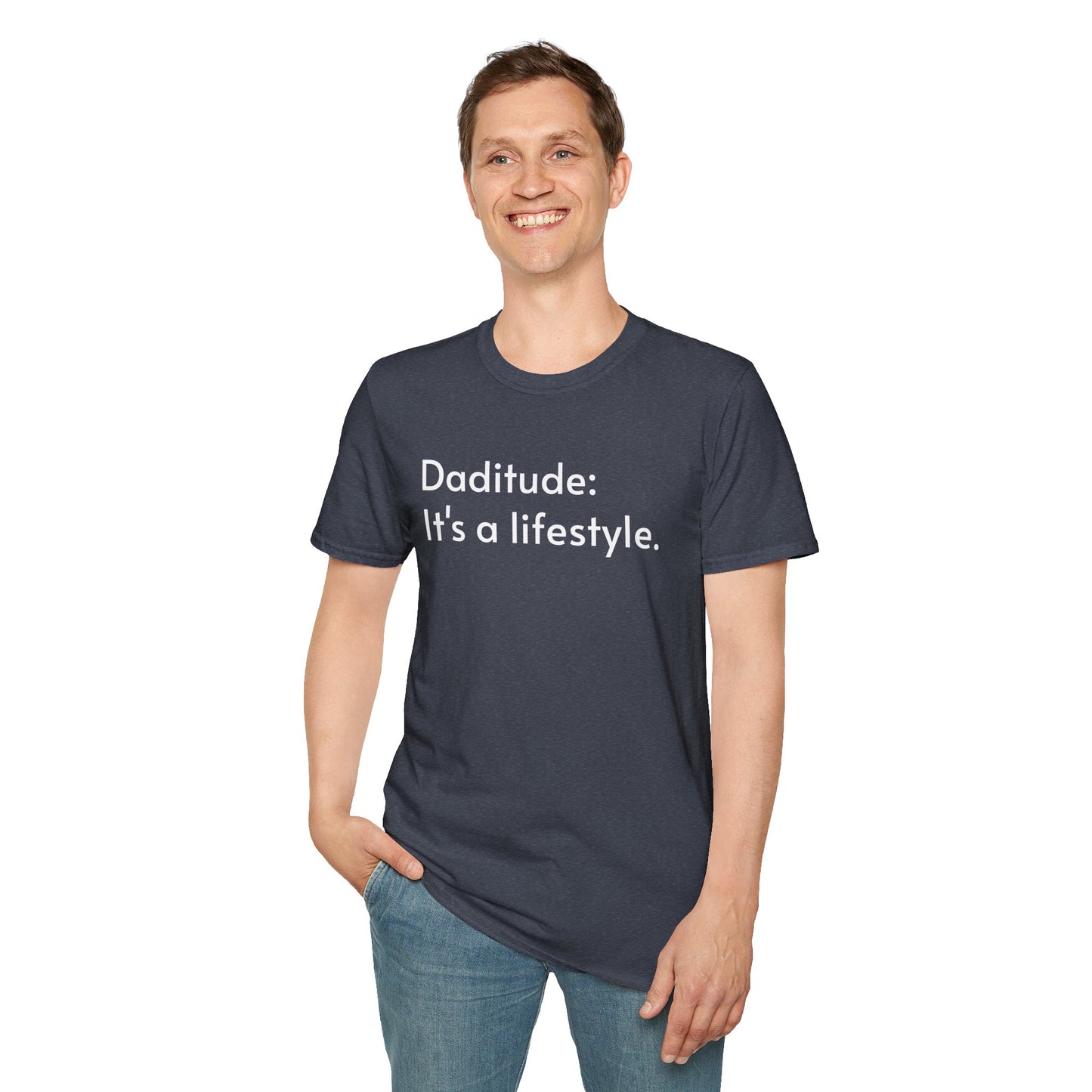 Daditude: It's a Lifestyle Soft T-Shirt