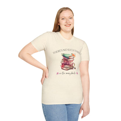 There's No Such Thing as Too Many Books T-Shirt