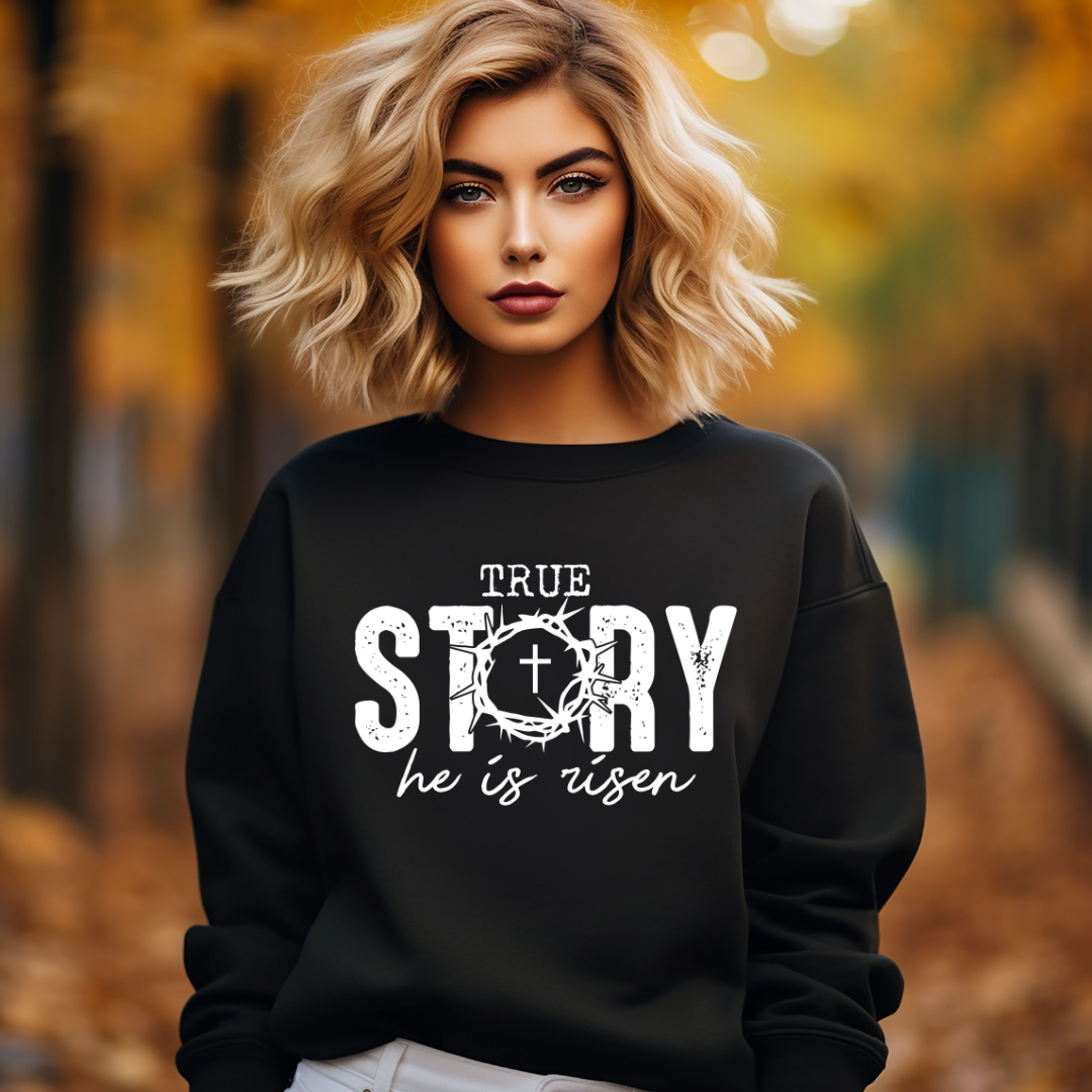 True Story He is Risen Easter Sweatshirt