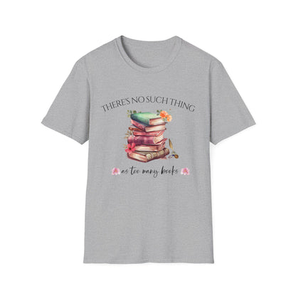 There's No Such Thing as Too Many Books T-Shirt