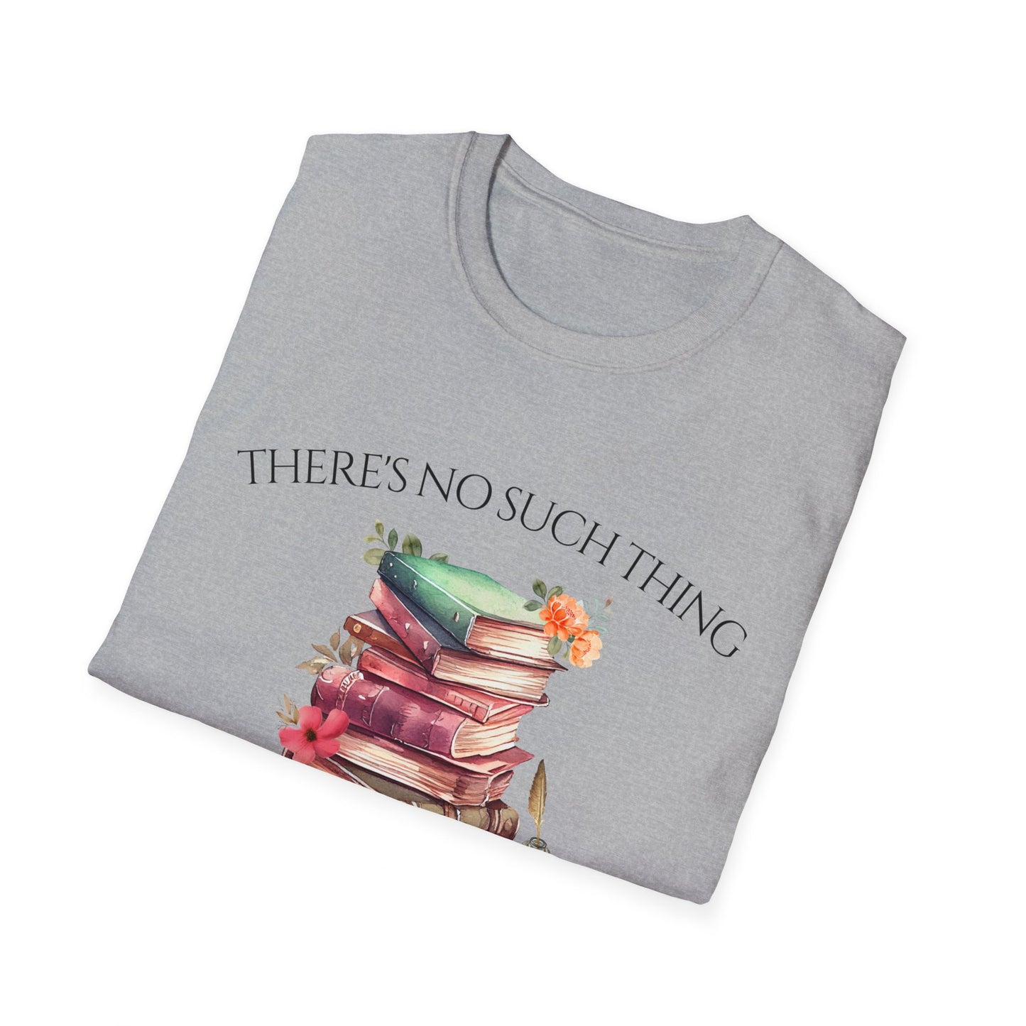 There's No Such Thing as Too Many Books T-Shirt