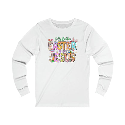 Silly Rabbit Easter Is For Jesus Long Sleeve T-Shirt