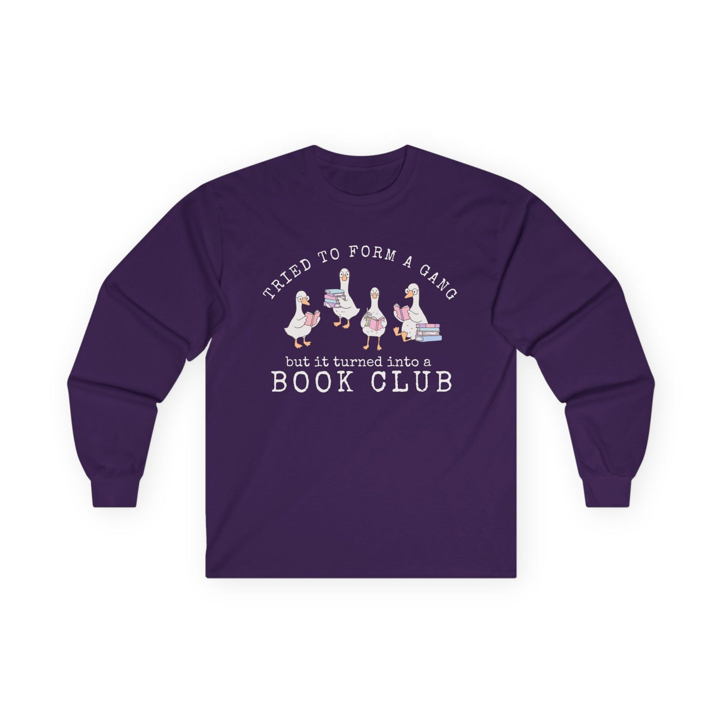 Long Sleeve Tee — "Tried to Form a Gang but It Turned Into a Book Club"