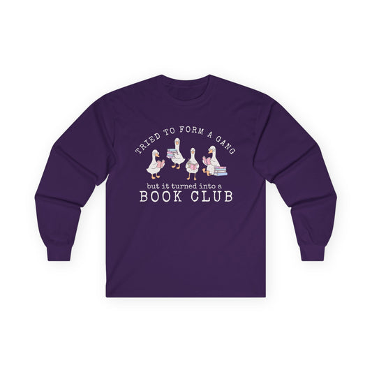 Long Sleeve Tee — "Tried to Form a Gang but It Turned Into a Book Club"