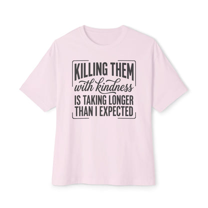 "Killing Them With Kindness Is Taking Longer Than I Expected" Graphic Boxy Tee