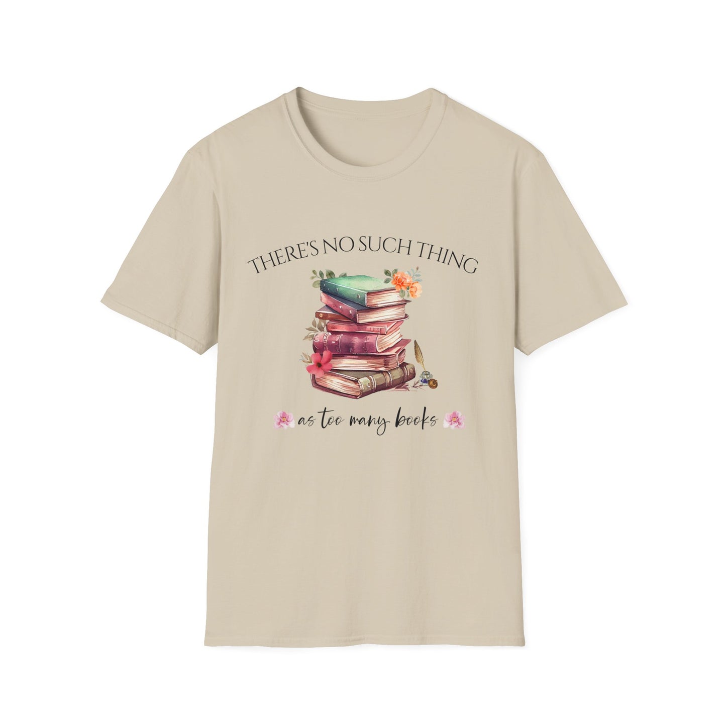 There's No Such Thing as Too Many Books T-Shirt