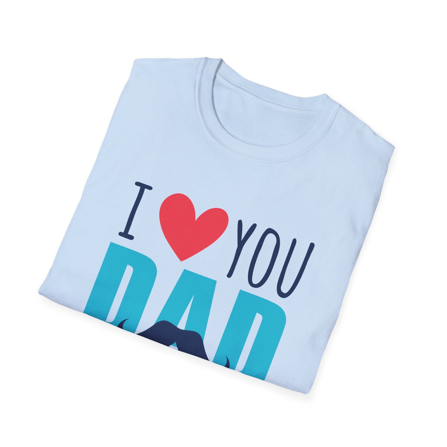 I Love You Dad Soft T-Shirt