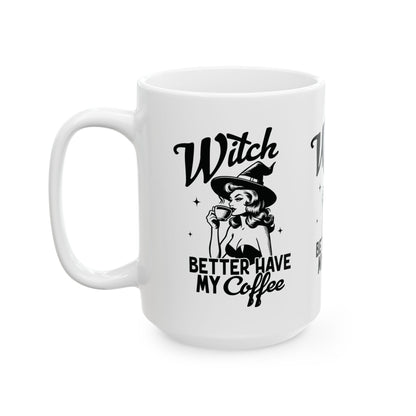 Witch Better Have My Coffee Halloween Ceramic Mug