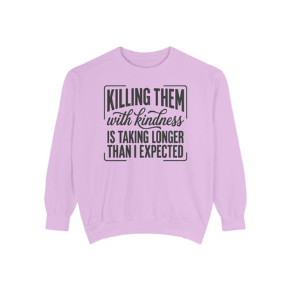 "Killing Them With Kindness Is Taking Longer Than I Expected" Graphic Sweatshirt