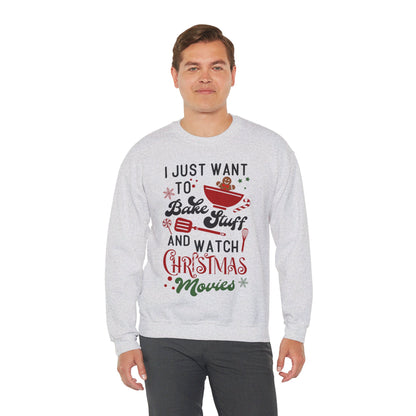 Christmas I Just Want to Bake and Watch Christmas Movies Sweatshirt