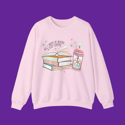 All I Need is Books and Iced Coffee Sweatshirt