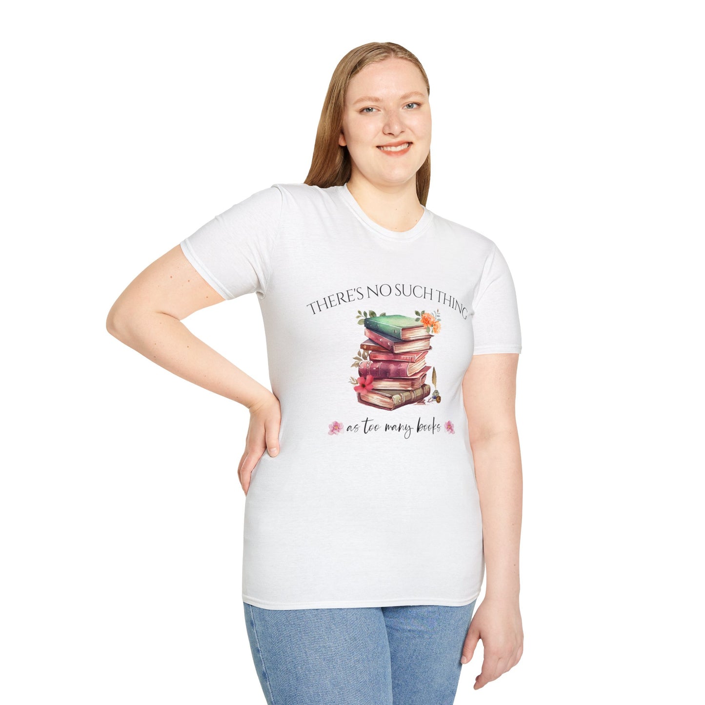 There's No Such Thing as Too Many Books T-Shirt