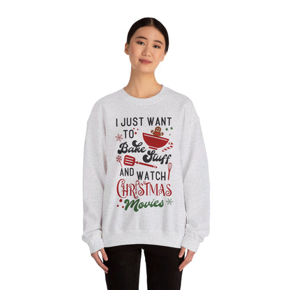 Christmas I Just Want to Bake and Watch Christmas Movies Sweatshirt