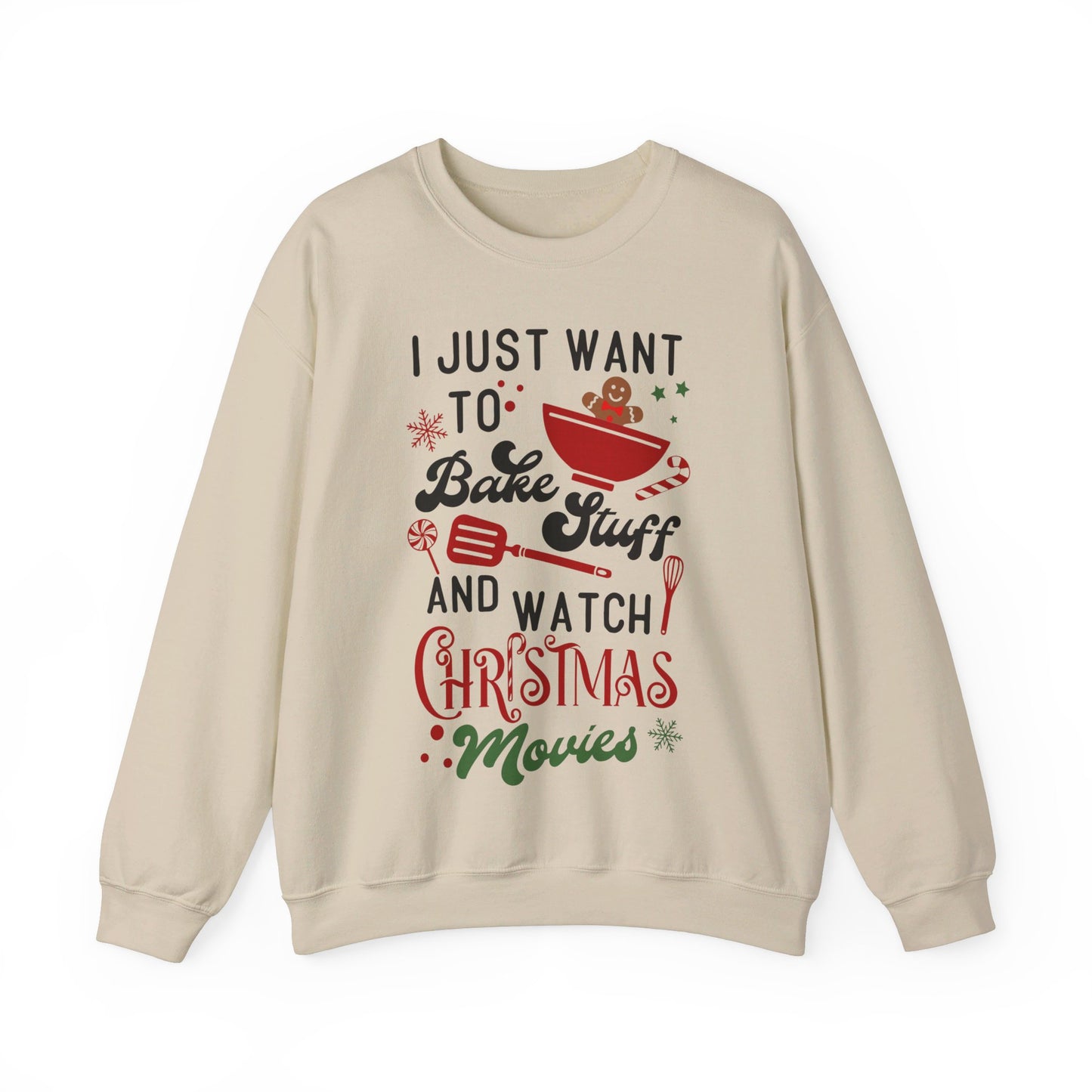 Christmas I Just Want to Bake and Watch Christmas Movies Sweatshirt