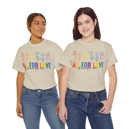 Pride All for Love and Love for All LGBTQ T-Shirt