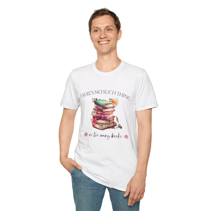 There's No Such Thing as Too Many Books T-Shirt