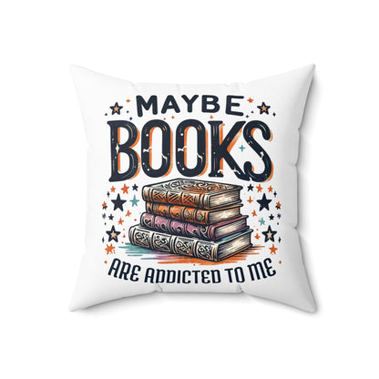 Maybe Books Are Addicted to Me Square Pillow