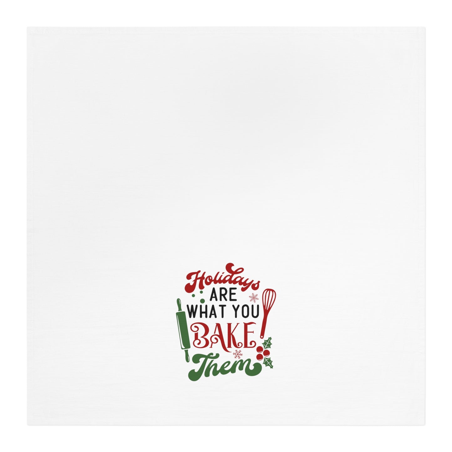 Holidays Are What You Bake Them Christmas Tea Towel