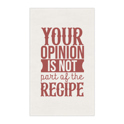 Your Opinion is Not in the Recipe Kitchen Towel