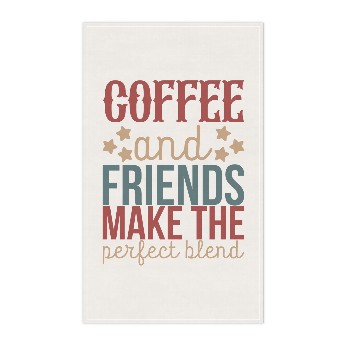 Coffee and Friends Make the Perfect Blend Kitchen Towel