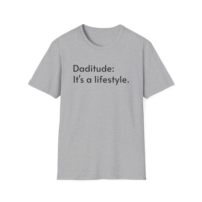 Daditude: It's a Lifestyle Soft T-Shirt