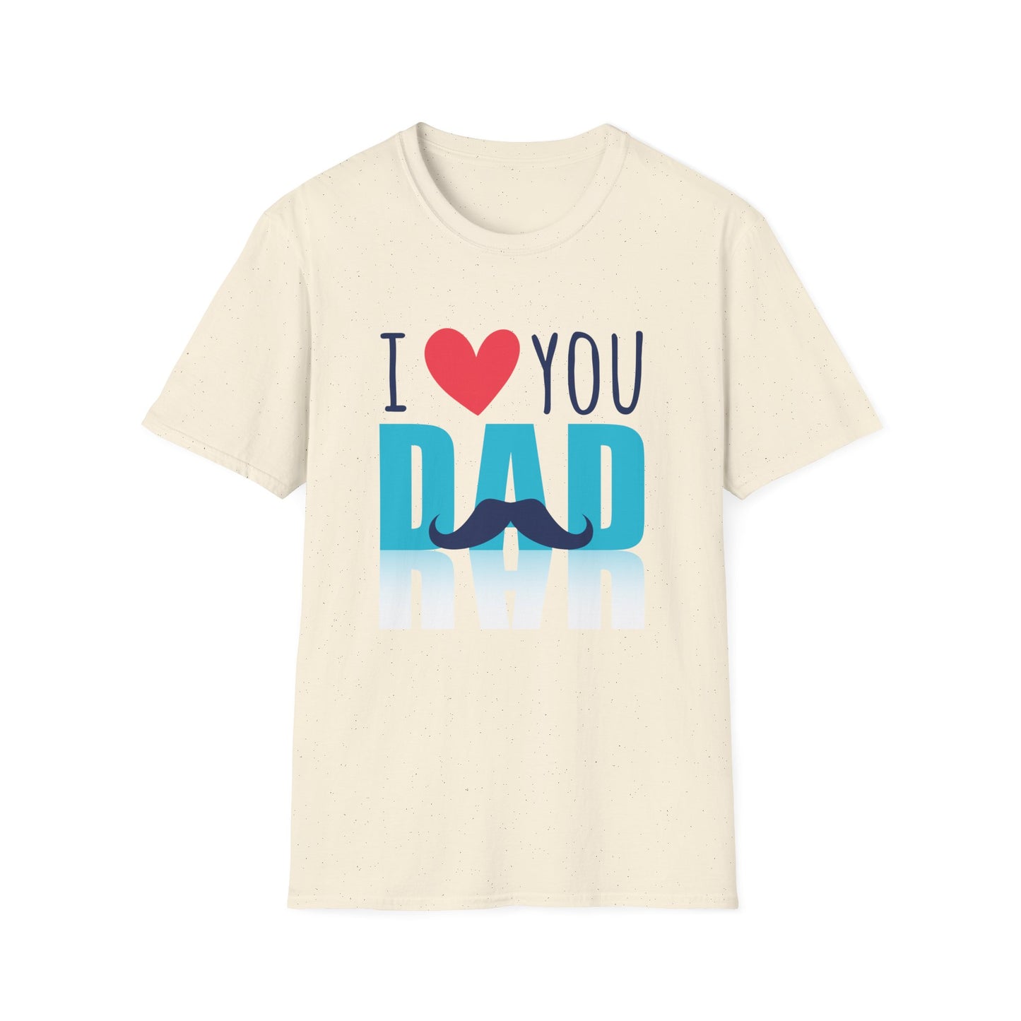 I Love You Dad Soft T-Shirt