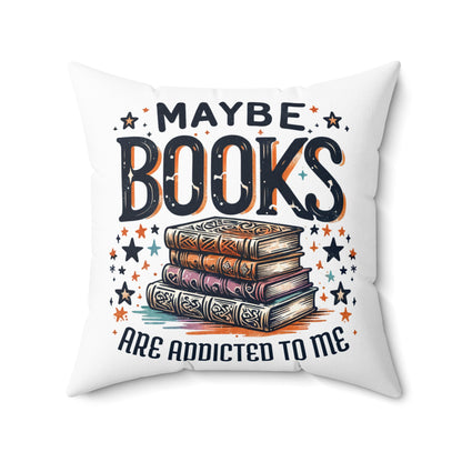 Maybe Books Are Addicted to Me Square Pillow