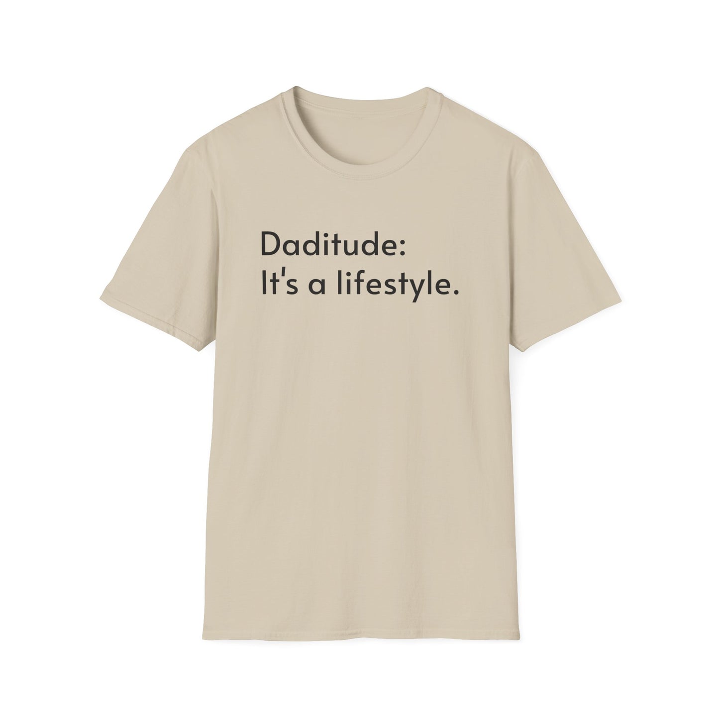 Daditude: It's a Lifestyle Soft T-Shirt