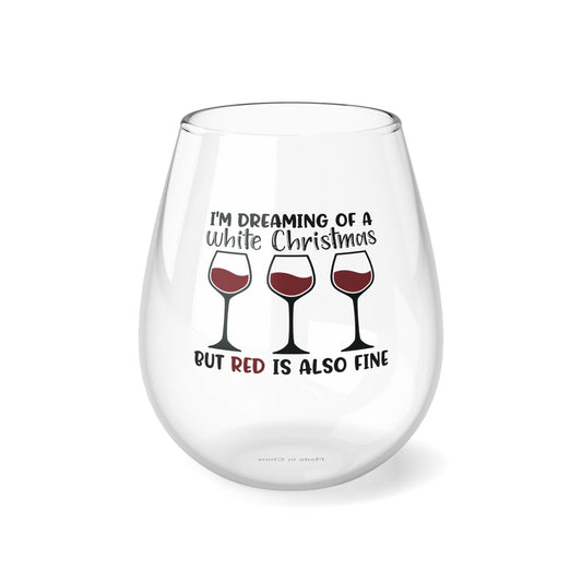 I'm Dreaming of a White Christmas but Red is Also Fine Stemless Wine Glass, 11.75oz